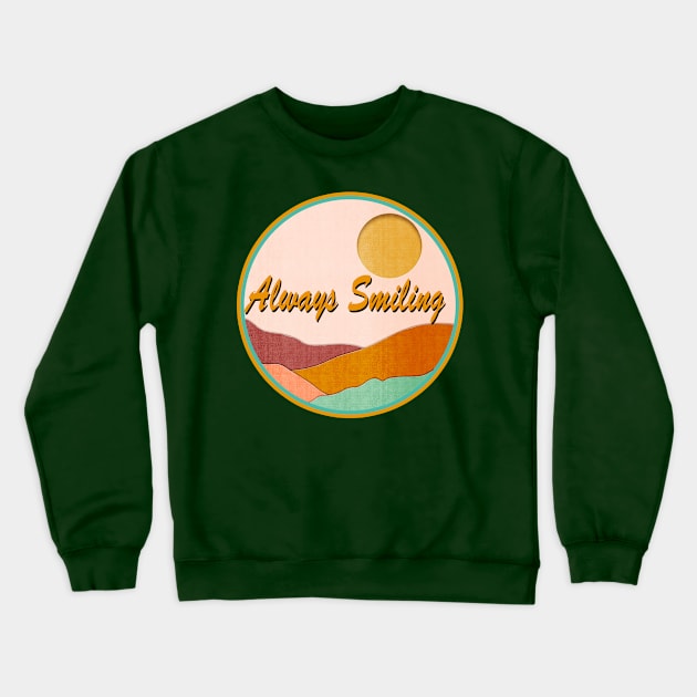 Always Smiling Crewneck Sweatshirt by Sundayberkah